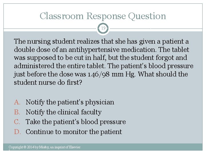 Classroom Response Question 19 The nursing student realizes that she has given a patient