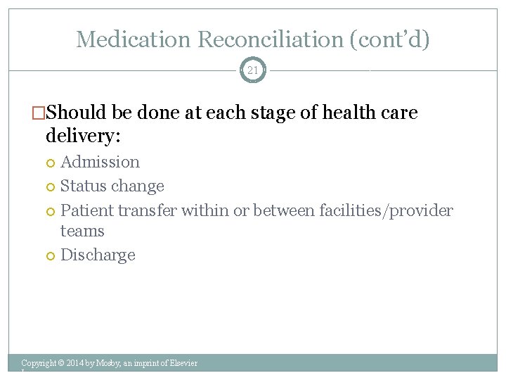 Medication Reconciliation (cont’d) 21 �Should be done at each stage of health care delivery: