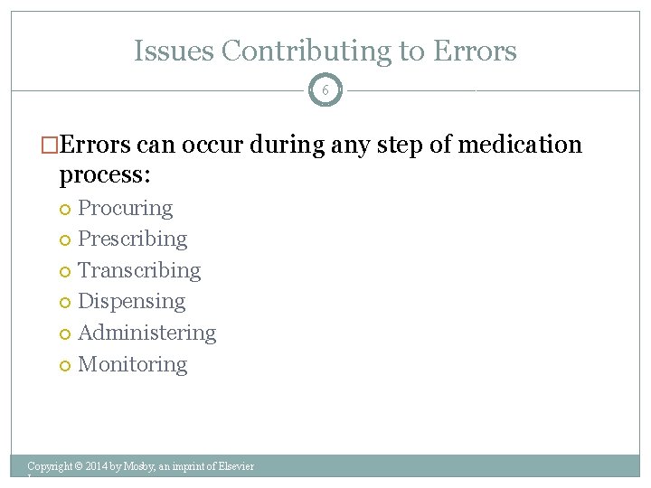 Issues Contributing to Errors 6 �Errors can occur during any step of medication process: