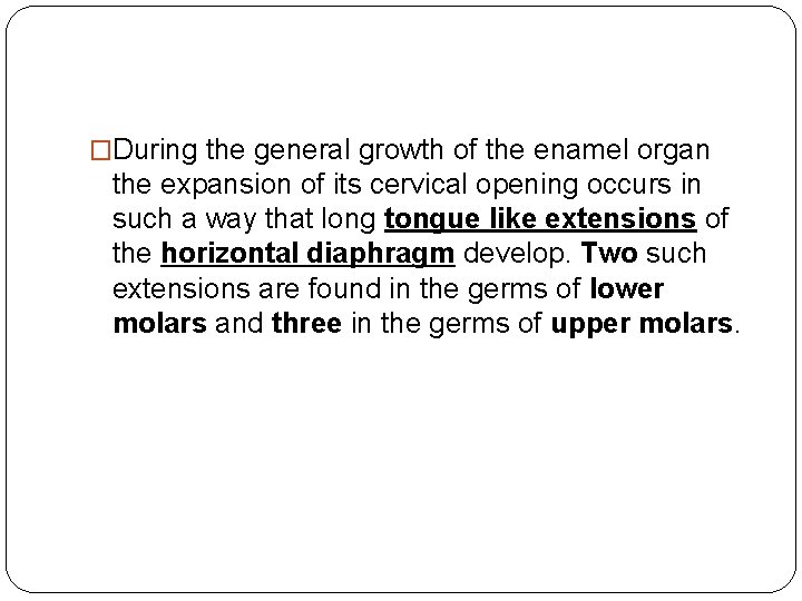 �During the general growth of the enamel organ the expansion of its cervical opening
