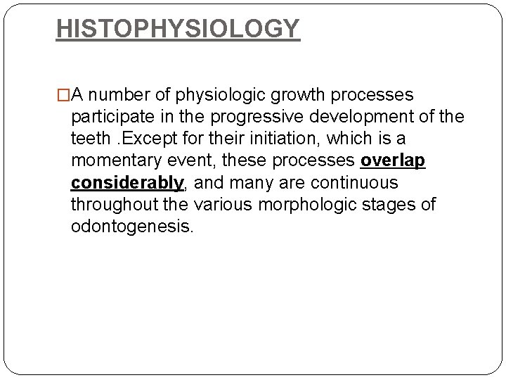 HISTOPHYSIOLOGY �A number of physiologic growth processes participate in the progressive development of the