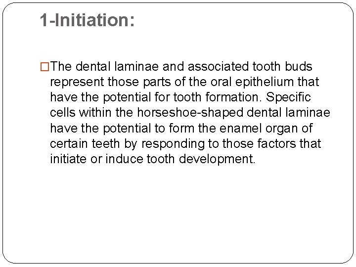 1 -Initiation: �The dental laminae and associated tooth buds represent those parts of the