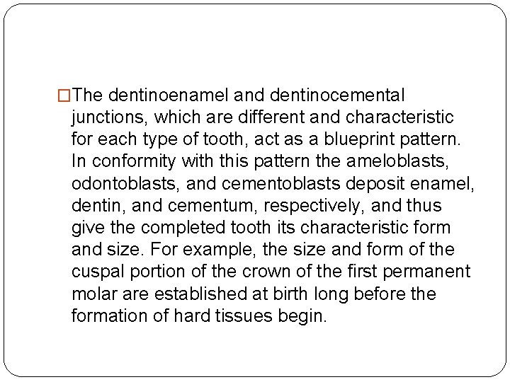 �The dentinoenamel and dentinocemental junctions, which are different and characteristic for each type of