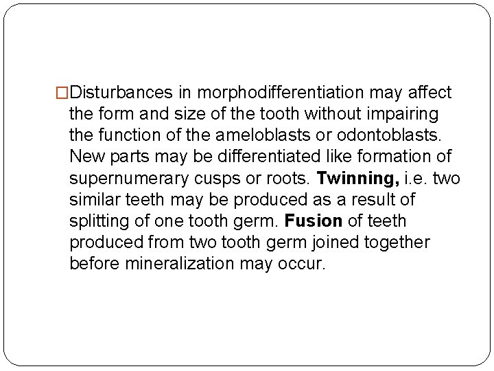 �Disturbances in morphodifferentiation may affect the form and size of the tooth without impairing