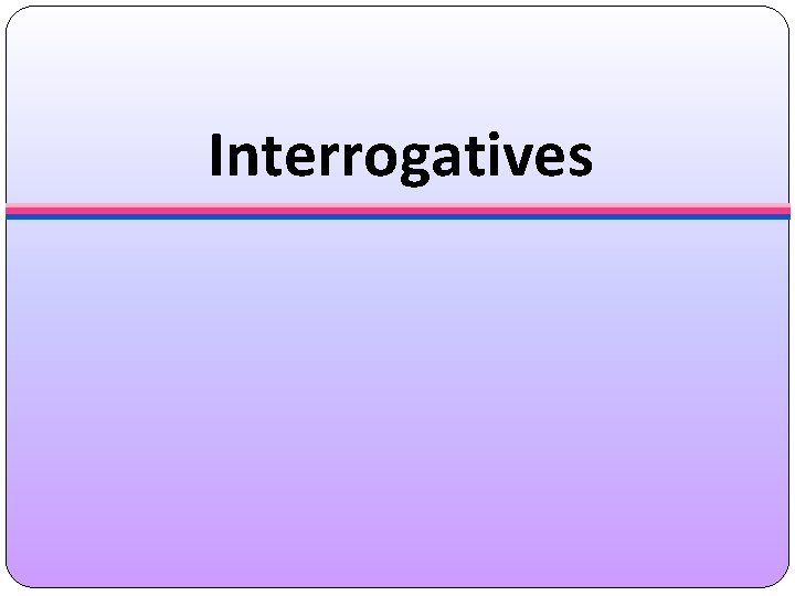 Interrogatives 