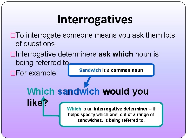 Interrogatives �To interrogate someone means you ask them lots of questions. . . �Interrogative