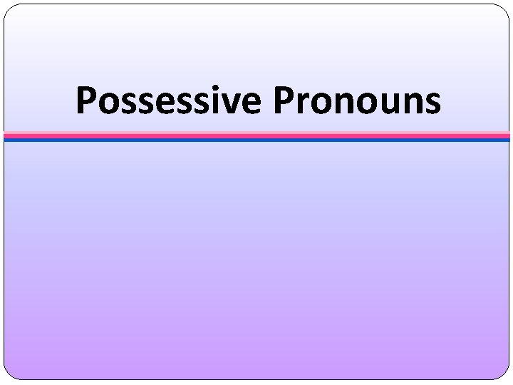 Possessive Pronouns 