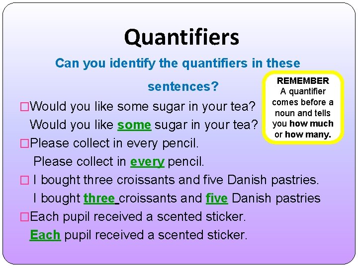 Quantifiers Can you identify the quantifiers in these sentences? �Would you like some sugar