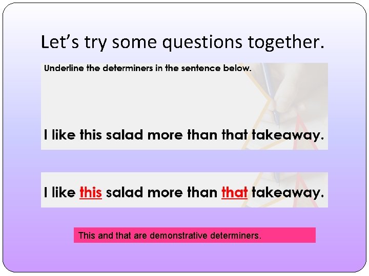 Let’s try some questions together. This and that are demonstrative determiners. 