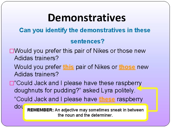 Demonstratives Can you identify the demonstratives in these sentences? �Would you prefer this pair