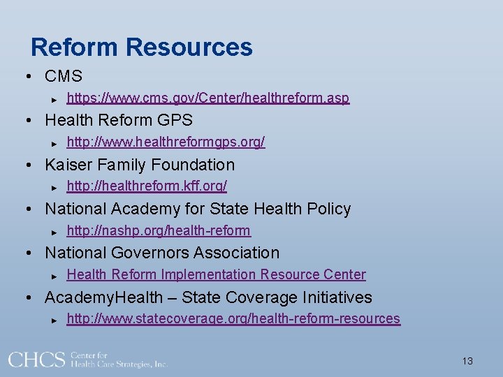 Reform Resources • CMS ► https: //www. cms. gov/Center/healthreform. asp • Health Reform GPS