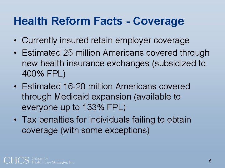 Health Reform Facts - Coverage • Currently insured retain employer coverage • Estimated 25