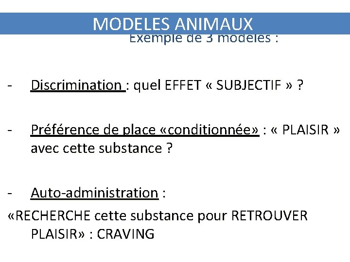 MODELES ANIMAUX Exemple de 3 modèles : - Discrimination : quel EFFET « SUBJECTIF