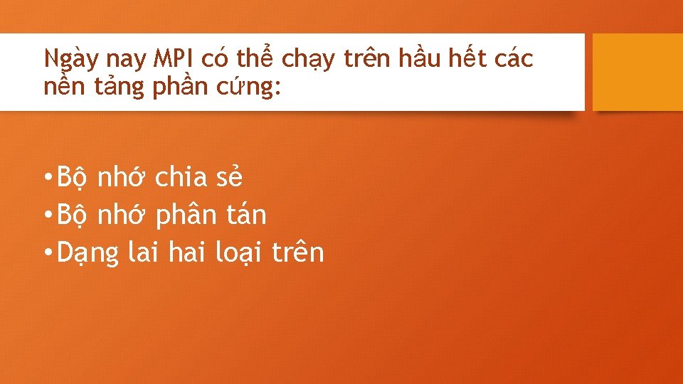 Ngày nay MPI có thể chạy trên hầu hết các nền tảng phần cứng: