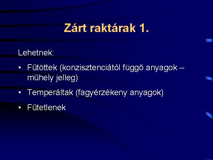 Zárt raktárak 1. Lehetnek: • Fűtöttek (konzisztenciától függő anyagok – műhely jelleg) • Temperáltak