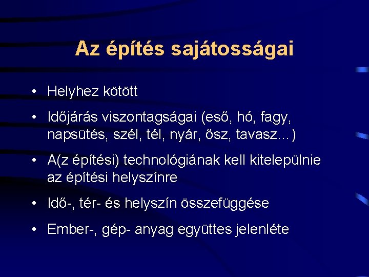 Az építés sajátosságai • Helyhez kötött • Időjárás viszontagságai (eső, hó, fagy, napsütés, szél,