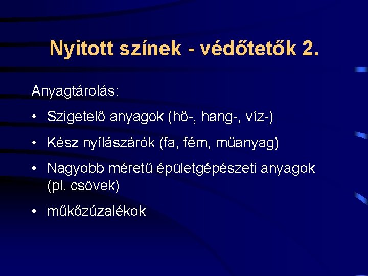 Nyitott színek - védőtetők 2. Anyagtárolás: • Szigetelő anyagok (hő-, hang-, víz-) • Kész