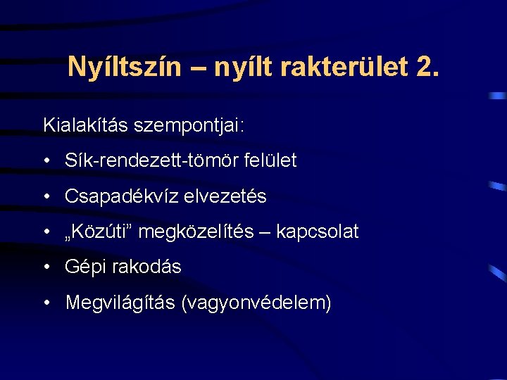 Nyíltszín – nyílt rakterület 2. Kialakítás szempontjai: • Sík-rendezett-tömör felület • Csapadékvíz elvezetés •