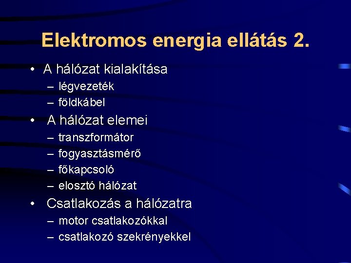 Elektromos energia ellátás 2. • A hálózat kialakítása – légvezeték – földkábel • A