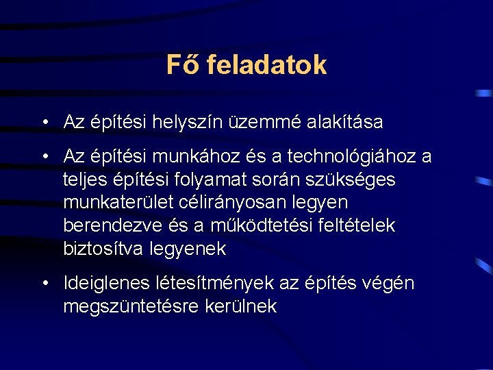 Fő feladatok • Az építési helyszín üzemmé alakítása • Az építési munkához és a