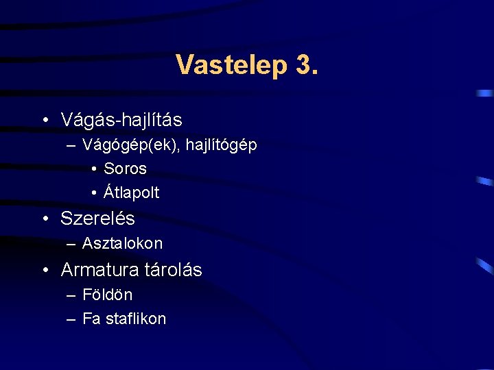 Vastelep 3. • Vágás-hajlítás – Vágógép(ek), hajlítógép • Soros • Átlapolt • Szerelés –