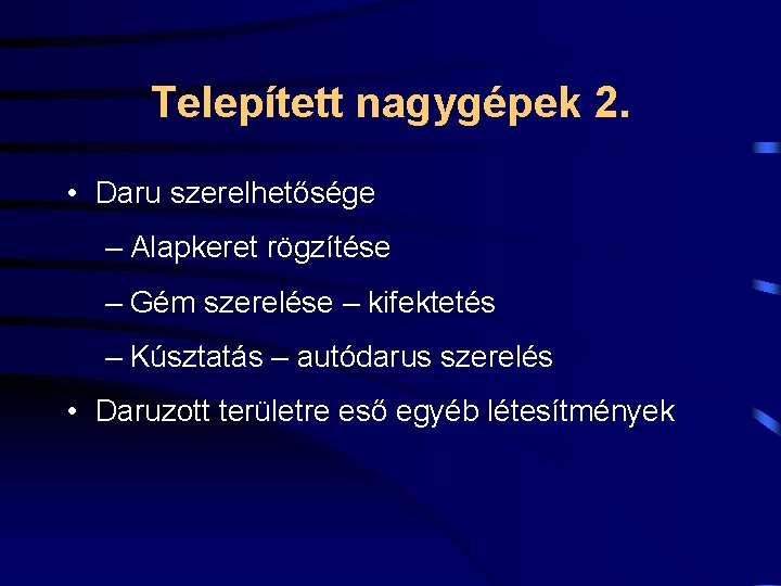 Telepített nagygépek 2. • Daru szerelhetősége – Alapkeret rögzítése – Gém szerelése – kifektetés