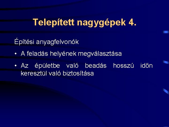 Telepített nagygépek 4. Építési anyagfelvonók • A feladás helyének megválasztása • Az épületbe való