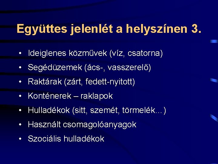 Együttes jelenlét a helyszínen 3. • Ideiglenes közművek (víz, csatorna) • Segédüzemek (ács-, vasszerelő)