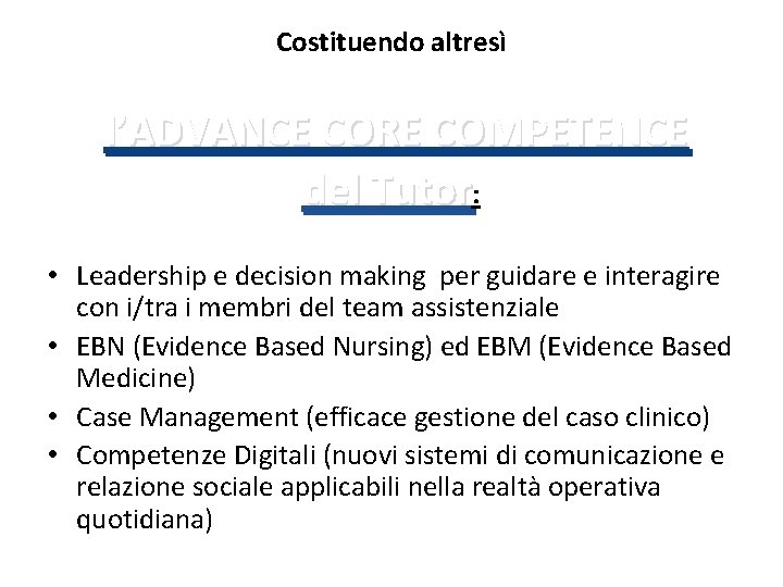 Costituendo altresì l’ADVANCE CORE COMPETENCE del Tutor: • Leadership e decision making per guidare