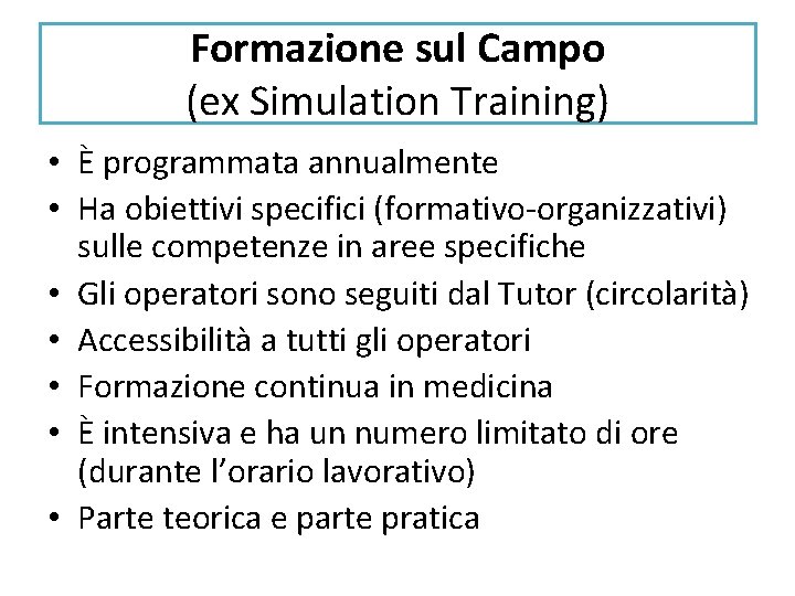 Formazione sul Campo (ex Simulation Training) • È programmata annualmente • Ha obiettivi specifici