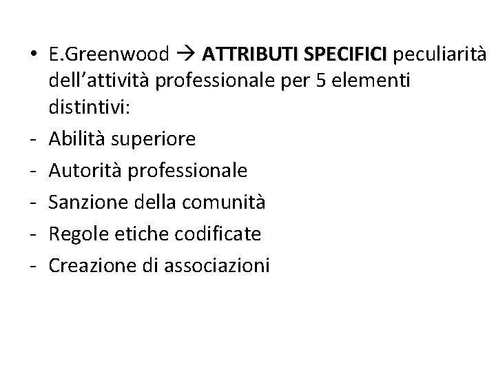  • E. Greenwood ATTRIBUTI SPECIFICI peculiarità dell’attività professionale per 5 elementi distintivi: -