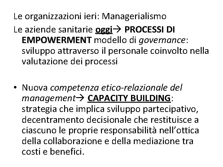 Le organizzazioni ieri: Managerialismo Le aziende sanitarie oggi PROCESSI DI EMPOWERMENT modello di governance: