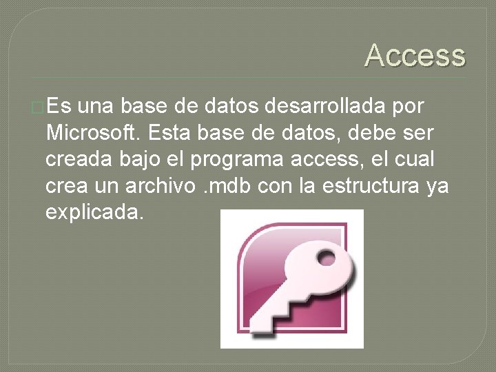 Access �Es una base de datos desarrollada por Microsoft. Esta base de datos, debe