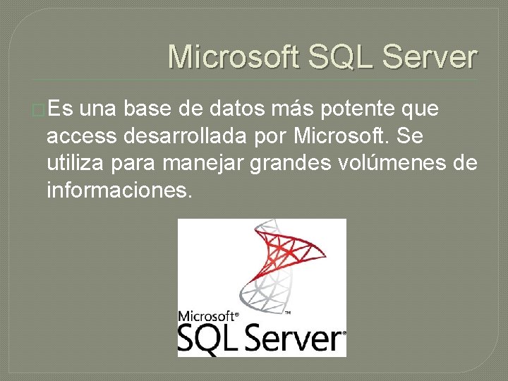 Microsoft SQL Server �Es una base de datos más potente que access desarrollada por