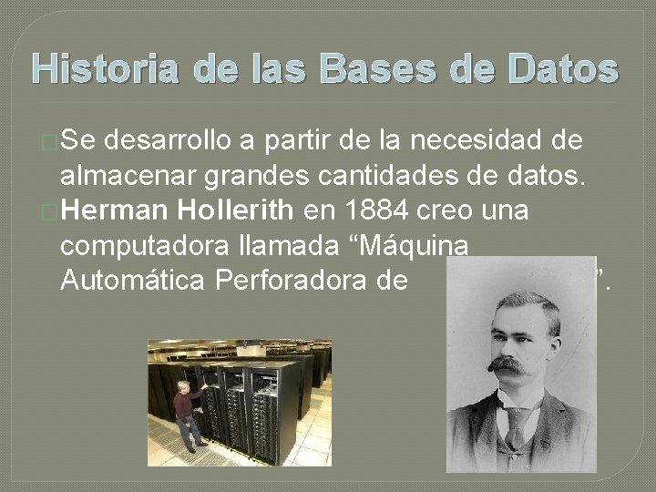 Historia de las Bases de Datos �Se desarrollo a partir de la necesidad de