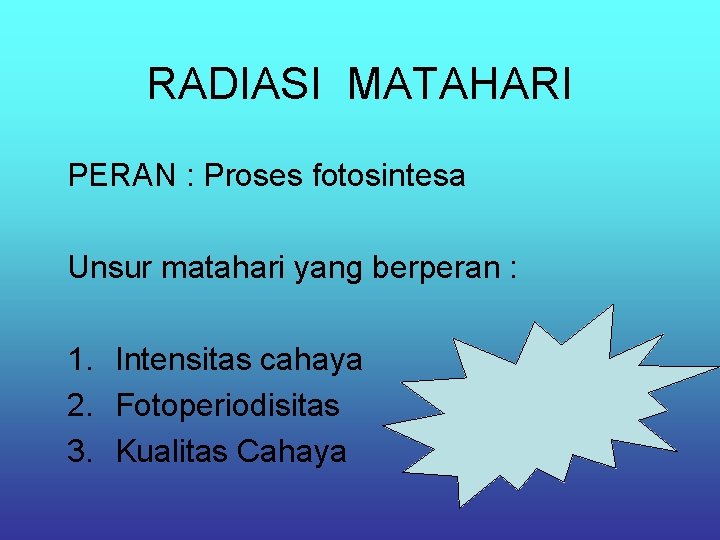 RADIASI MATAHARI PERAN : Proses fotosintesa Unsur matahari yang berperan : 1. Intensitas cahaya