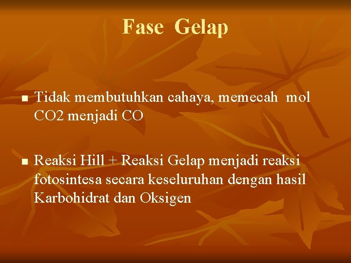 Fase Gelap n n Tidak membutuhkan cahaya, memecah mol CO 2 menjadi CO Reaksi