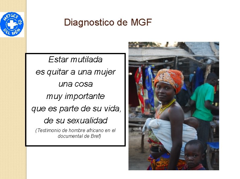 Diagnostico de MGF Estar mutilada es quitar a una mujer una cosa muy importante