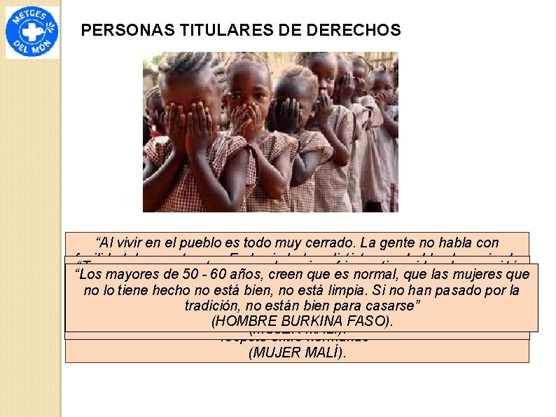 PERSONAS TITULARES DE DERECHOS “Al vivir en el pueblo es todo muy cerrado. La