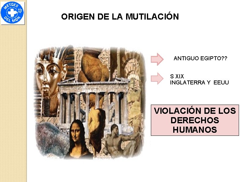 ORIGEN DE LA MUTILACIÓN ANTIGUO EGIPTO? ? S XIX INGLATERRA Y EEUU VIOLACIÓN DE