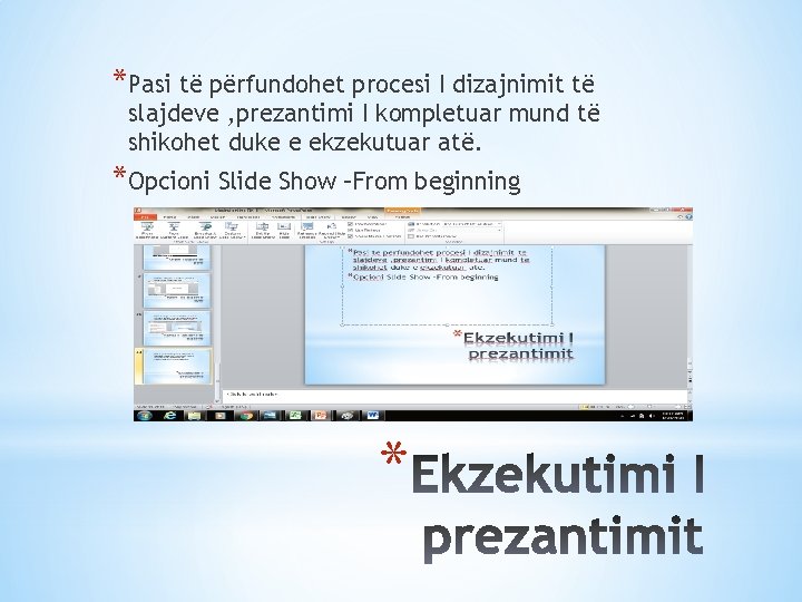 *Pasi të përfundohet procesi I dizajnimit të slajdeve , prezantimi I kompletuar mund të