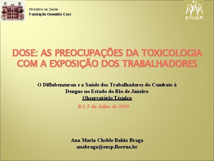 Ministério da Saúde Fundação Oswaldo Cruz DOSE: AS PREOCUPAÇÕES DA TOXICOLOGIA COM A EXPOSIÇÃO
