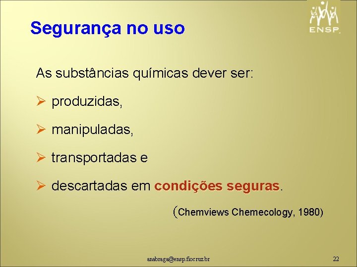 Segurança no uso As substâncias químicas dever ser: Ø produzidas, Ø manipuladas, Ø transportadas
