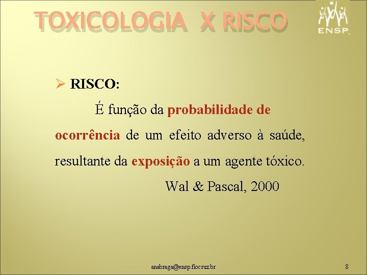 TOXICOLOGIA X RISCO Ø RISCO: RISCO É função da probabilidade de ocorrência de um