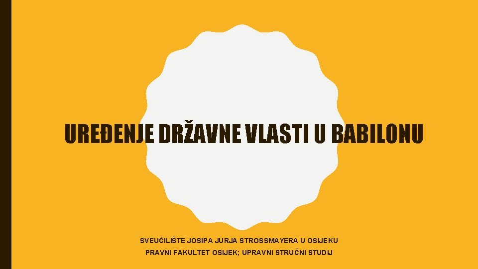 UREĐENJE DRŽAVNE VLASTI U BABILONU SVEUČILIŠTE JOSIPA JURJA STROSSMAYERA U OSIJEKU PRAVNI FAKULTET OSIJEK;