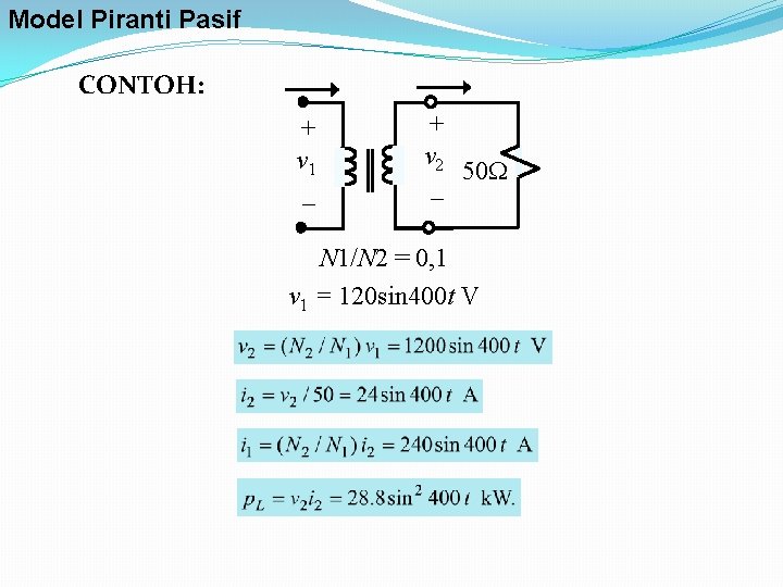 Model Piranti Pasif CONTOH: + v 1 _ + v 2 50 _ N