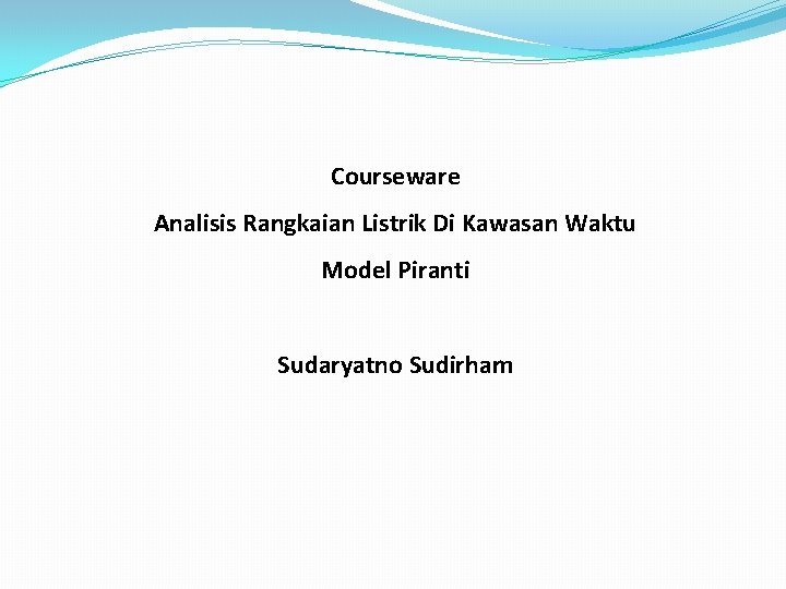 Courseware Analisis Rangkaian Listrik Di Kawasan Waktu Model Piranti Sudaryatno Sudirham 