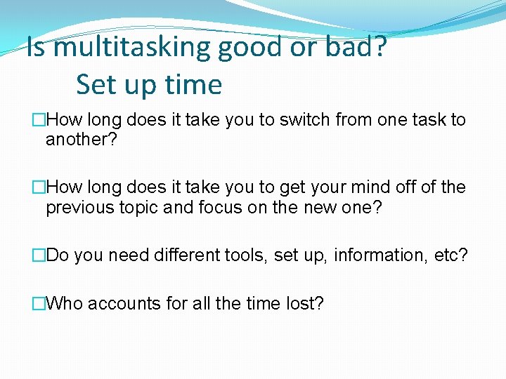 Is multitasking good or bad? Set up time �How long does it take you