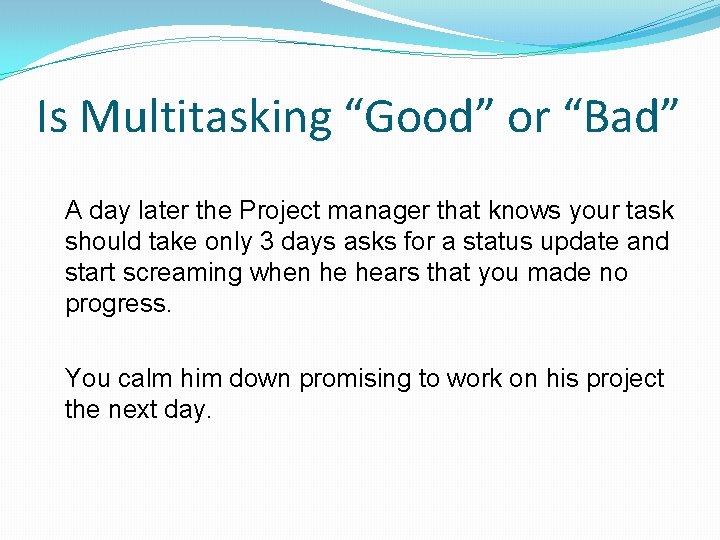 Is Multitasking “Good” or “Bad” A day later the Project manager that knows your