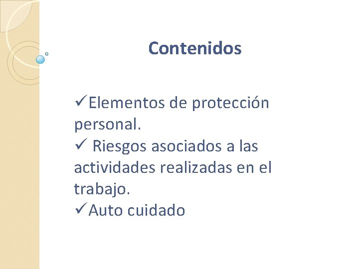 Contenidos üElementos de protección personal. ü Riesgos asociados a las actividades realizadas en el